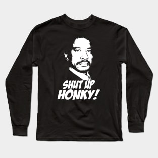 Shut Up Honky! Long Sleeve T-Shirt